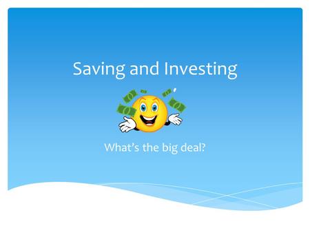 Saving and Investing What’s the big deal?. What is the difference between saving and investing?