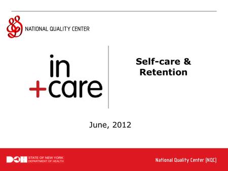 Self-care & Retention June, 2012. Visit www.incarecampaign.org Pop-up Question What do we mean by Self Care? Self-care and Retention.