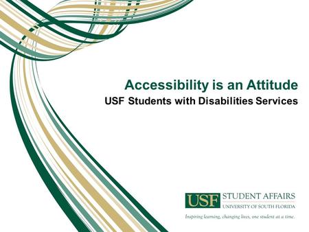 Accessibility is an Attitude USF Students with Disabilities Services.