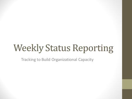 Weekly Status Reporting Tracking to Build Organizational Capacity.