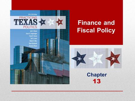 Finance and Fiscal Policy Chapter 13. Learning Objectives 13.1 Assess the fairness of Texas’s budgeting and taxing policies. 13.2Describe the sources.