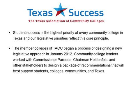 Student success is the highest priority of every community college in Texas and our legislative priorities reflect this core principle. The member colleges.
