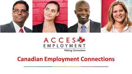 Canadian Employment Connections. About ACCES Employment For nearly 30 years, ACCES Employment has provided services and programs to job seekers and new.