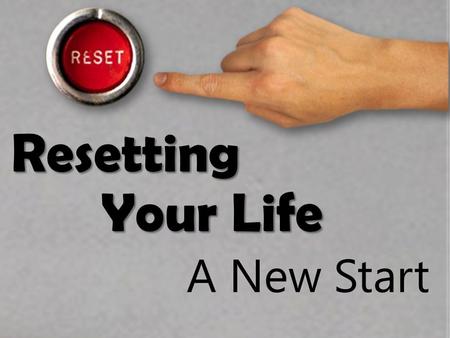 Resetting Your Life A New Start. Resetting Your Life Context: David settles the kingdom. David makes Solomon his heir to the throne. David collects and.