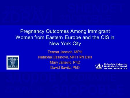 ЗДОРОВЪЕ SHENDET здоров'я ЗДРАВЉЕ ZDRAWIE ZDRAVLJE ZDRAVÍ ЗДОРОВЪЕ Pregnancy Outcomes Among Immigrant Women from Eastern Europe and the CIS in New York.