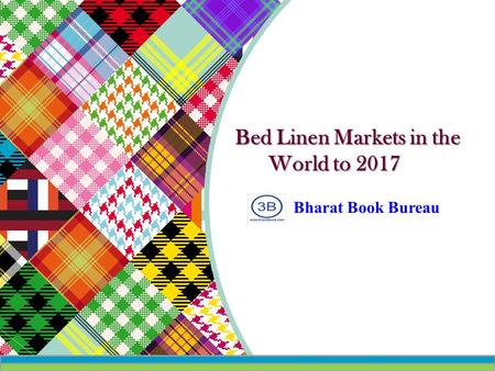 Bed Linen Markets in the World to 2017 Bharat Book Bureau.