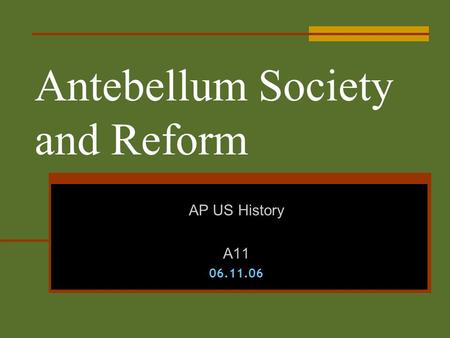 Antebellum Society and Reform AP US History A1106.11.06.
