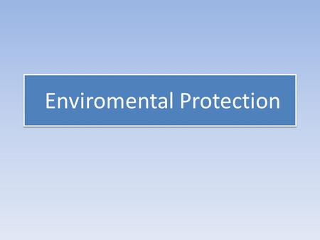 Enviromental Protection. Aim. to recognize new words in the texts, understand their meanings and use them discussing the topic; to watch video for the.