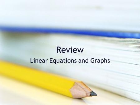 Review Linear Equations and Graphs. Linear Equations in Two Variables A linear equation in two variables is an equation that can be written in the standard.