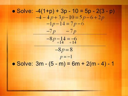 Solve: -4(1+p) + 3p - 10 = 5p - 2(3 - p) Solve: 3m - (5 - m) = 6m + 2(m - 4) - 1.