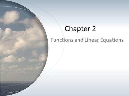 Chapter 2 Functions and Linear Equations. Functions vs. Relations A relation is just a relationship between sets of information. A “function” is a well-behaved.