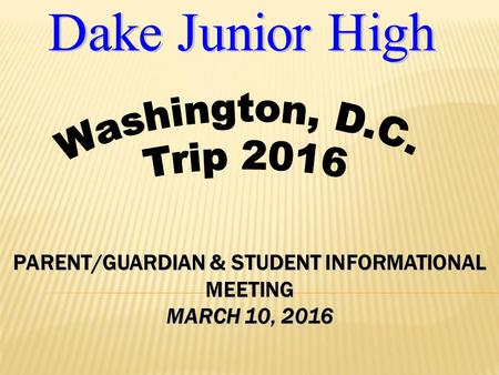 PARENT/GUARDIAN & STUDENT INFORMATIONAL MEETING MARCH 10, 2016.