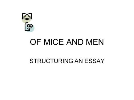 OF MICE AND MEN STRUCTURING AN ESSAY. ESSAY QUESTION Read the essay question carefully. Identify the key words. Example: “Crooks was a proud, aloof man.