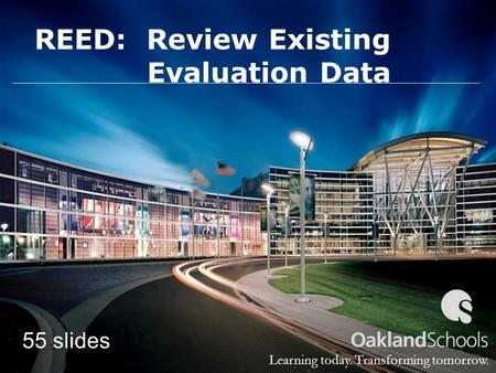 Learning today. Transforming tomorrow. REED: Review Existing Evaluation Data 55 slides.