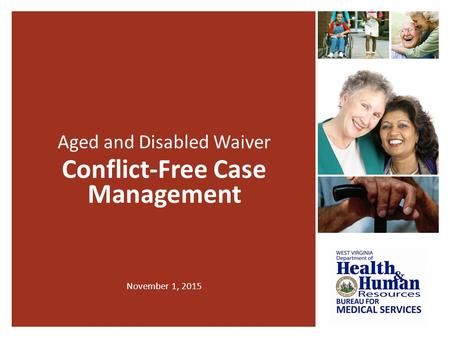 Aged and Disabled Waiver Conflict-Free Case Management November 1, 2015.