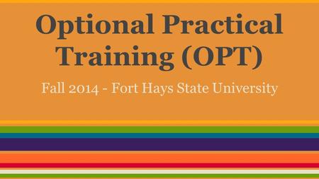 Optional Practical Training (OPT) Fall 2014 - Fort Hays State University.