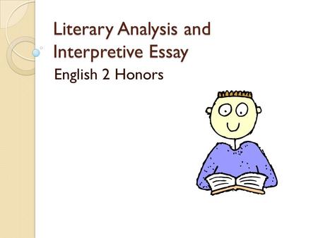 Literary Analysis and Interpretive Essay English 2 Honors.