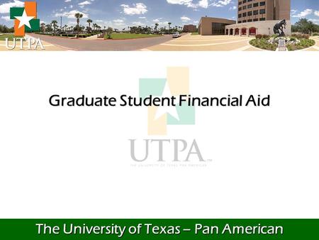 The University of Texas – Pan American Graduate Student Financial Aid.