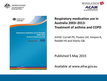 Respiratory medication use in Australia 2003–2013: Treatment of asthma and COPD AIHW: Correll PK, Poulos LM, Ampon R, Reddel HK and Marks GB. Published.