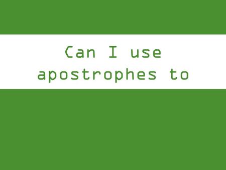 Can I use apostrophes to show possession?. For example, a boy or a bike. We put an apostrophe and then an ‘s’ at the end of the name that it belongs to.