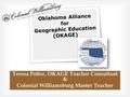 Z Teresa Potter, OKAGE Teacher Consultant & Colonial Williamsburg Master Teacher Oklahoma Alliance for Geographic Education (OKAGE)