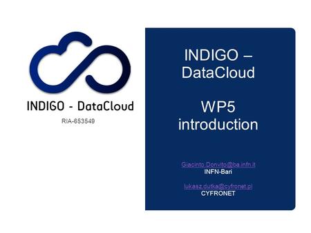 INDIGO – DataCloud WP5 introduction INFN-Bari CYFRONET RIA-653549.