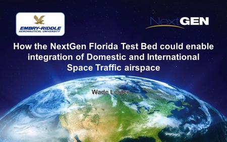 How the NextGen Florida Test Bed could enable integration of Domestic and International Space Traffic airspace.
