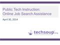 Public Tech Instruction: Online Job Search Assistance April 30, 2014.