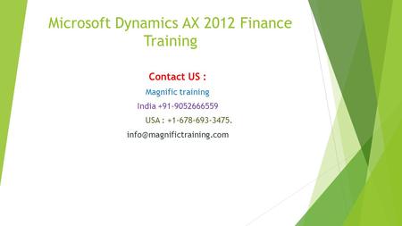 Microsoft Dynamics AX 2012 Finance Training Contact US : Magnific training India +91-9052666559 USA : +1-678-693-3475.