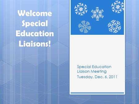 Welcome Special Education Liaisons! Special Education Liaison Meeting Tuesday, Dec. 6, 2011.