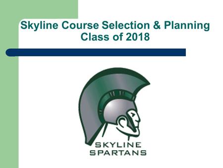 Skyline Course Selection & Planning Class of 2018.