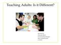 Presented by: Mousumi Ghosh Tr.Instructional Designer Kern Communications 21/06/08 Teaching Adults: Is it Different?