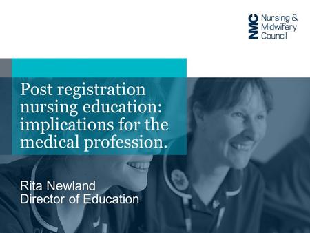 Post registration nursing education: implications for the medical profession. Rita Newland Director of Education.