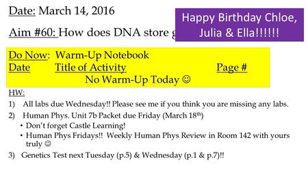 Date: March 14, 2016 Aim #60: How does DNA store genetic information? HW: 1)All labs due Wednesday!! Please see me if you think you are missing any labs.