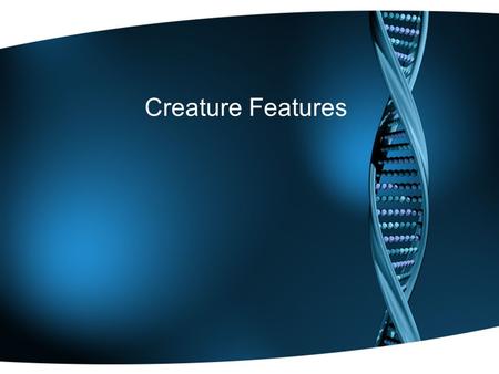 Creature Features. Creature Features – 2/8/16 Key Question: How are traits passed down to offspring? Initial Thoughts: