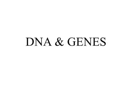 DNA & GENES DNA: the molecule of heredity DNA ultimately determines an organism’s traits. Within the structure of DNA is the complete instructions for.