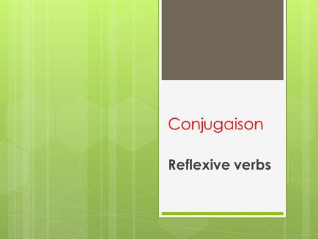Conjugaison Reflexive verbs.  Reflexive verbs are roughly the equivalent of English verbs involving -self or -selves, such as he hurt himself, they weighed.