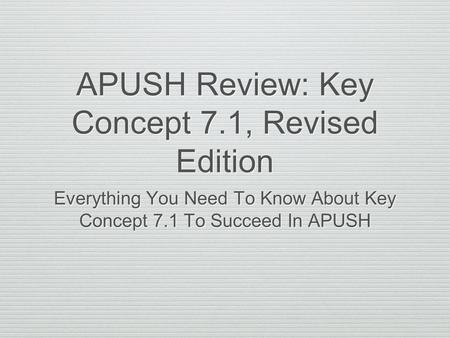 APUSH Review: Key Concept 7.1, Revised Edition Everything You Need To Know About Key Concept 7.1 To Succeed In APUSH.