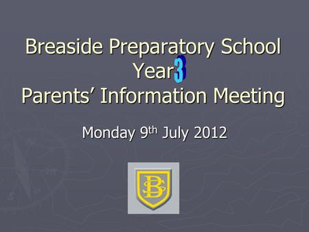 Breaside Preparatory School Year Parents’ Information Meeting Monday 9 th July 2012.