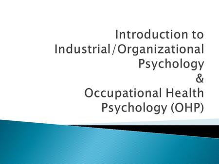  Introduction to I/O  Personnel Psychology ◦ Interviews ◦ Training & Development ◦ Performance Appraisal  Organizational Psychology ◦ Engagement &