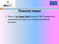 1 Financial impact There is no upper limit; losses of VAT receipts can accumulate as long as a carousel mechanism functions.