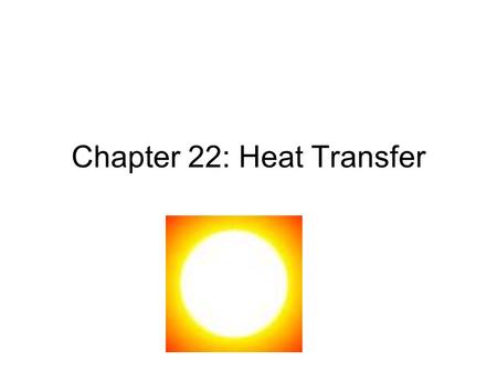 Chapter 22: Heat Transfer. Which “way” does heat flow? Heat flows from high temperature to low temperature.