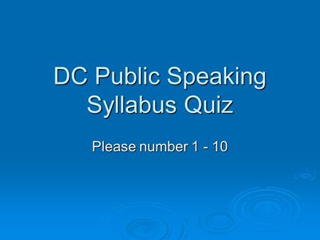 DC Public Speaking Syllabus Quiz Please number 1 - 10.