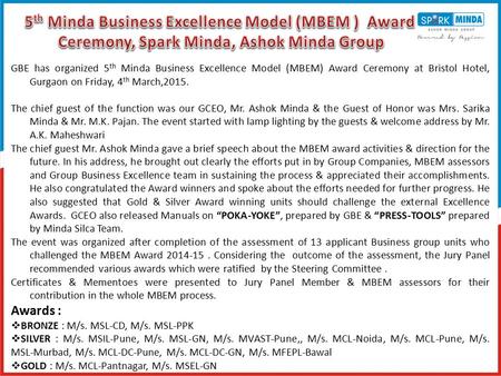 GBE has organized 5 th Minda Business Excellence Model (MBEM) Award Ceremony at Bristol Hotel, Gurgaon on Friday, 4 th March,2015. The chief guest of the.