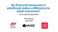 Do financial resources in adulthood make a difference to adult outcomes? Kerris Cooper and Kitty Stewart SPA Conference July 15 2014.