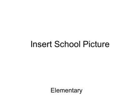 Insert School Picture Elementary. Acknowledgments Staff PBIS Team Principal Etc..