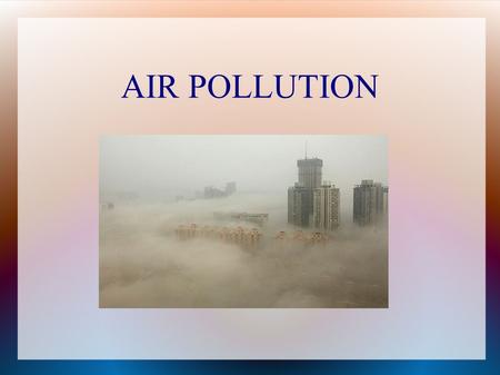 AIR POLLUTION. Pollutants VOCs=volatile organic compounds: chemicals used to manufacture and maintain building materials, interior furnishing, cleaning.