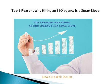 New York Web Design Top 5 Reasons Why Hiring an SEO agency is a Smart Move.