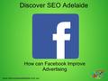How can Facebook Improve Advertising Discover SEO Adelaide www.discoverseoadelaide.com.au/