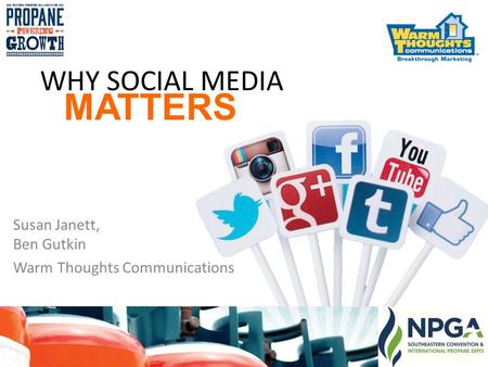 WHY SOCIAL MEDIA Susan Janett, Ben Gutkin Warm Thoughts Communications MATTERS.